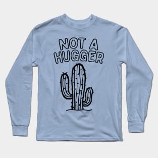 I Am Not A Hugger Long Sleeve T-Shirt